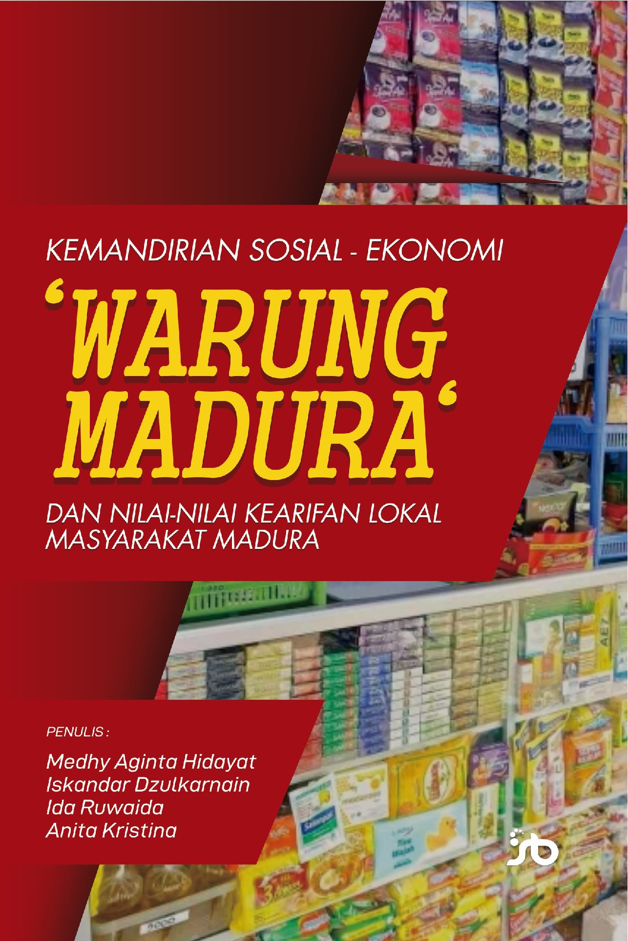 KEMANDIRIAN SOSIAL-EKONOMI ‘WARUNG MADURA’ DAN NILAI-NILAI KEARIFAN LOKAL MASYARAKAT MADURA